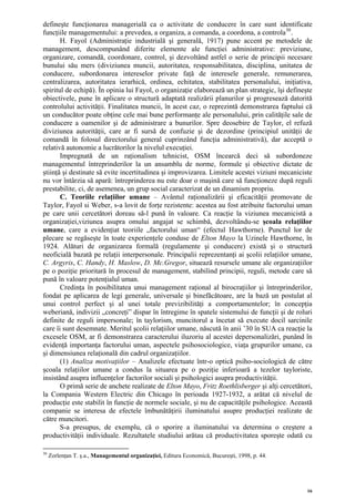 defineşte funcţionarea managerială ca o activitate de conducere în care sunt identificate
funcţiile managementului: a prevedea, a organiza, a comanda, a coordona, a controla30 .
       H. Fayol (Administraţie industrială şi generală, 1917) pune accent pe metodele de
management, descompunând diferite elemente ale funcţiei administrative: previziune,
organizare, comandă, coordonare, control, şi dezvoltând astfel o serie de principii necesare
bunului său mers (diviziunea muncii, autoritatea, responsabilitatea, disciplina, unitatea de
conducere, subordonarea intereselor private faţă de interesele generale, remunerarea,
centralizarea, autoritatea ierarhică, ordinea, echitatea, stabilitatea personalului, iniţiativa,
spiritul de echipă). În opinia lui Fayol, o organizaţie elaborează un plan strategic, îşi defineşte
obiectivele, pune în aplicare o structură adaptată realizării planurilor şi progresează datorită
controlului activităţii. Finalitatea muncii, în acest caz, o reprezintă demonstrarea faptului că
un conducător poate obţine cele mai bune performanţe ale personalului, prin calităţile sale de
conducere a oamenilor şi de administrare a bunurilor. Spre deosebire de Taylor, el refuză
diviziunea autorităţii, care ar fi sursă de confuzie şi de dezordine (principiul unităţii de
comandă în folosul directorului general cuprinzând funcţia administrativă), dar acceptă o
relativă autonomie a lucrătorilor la nivelul execuţiei.
       Impregnată de un raţionalism tehnicist, OSM încearcă deci să subordoneze
managementul întreprinderilor la un ansamblu de norme, formule şi obiective dictate de
ştiinţă şi destinate să evite incertitudinea şi improvizarea. Limitele acestei viziuni mecaniciste
nu vor întârzia să apară: întreprinderea nu este doar o maşină care să funcţioneze după reguli
prestabilite, ci, de asemenea, un grup social caracterizat de un dinamism propriu.
       C. Teoriile relaţiilor umane – Avântul raţionalizării şi eficacităţii promovate de
Taylor, Fayol si Weber, s-a lovit de forţe rezistente: acestea au fost atribuite factorului uman
pe care unii cercetători doreau să-l pună în valoare. Ca reacţie la viziunea mecanicistă a
organizaţiei,viziunea asupra omului angajat se schimbă, dezvoltându-se şcoala relaţiilor
umane, care a evidenţiat teoriile „factorului uman“ (efectul Hawthorne). Punctul lor de
plecare se regăseşte în toate experienţele conduse de Elton Mayo la Uzinele Hawthorne, în
1924. Alături de organizarea formală (regulamente şi conducere) există şi o structură
neoficială bazată pe relaţii interpersonale. Principalii reprezentanţi ai şcolii relaţiilor umane,
C. Argyris, C. Handy, H. Maslow, D. Mc.Gregor, situează resursele umane ale organizaţiilor
pe o poziţie prioritară în procesul de management, stabilind principii, reguli, metode care să
pună în valoare potenţialul uman.
       Credinţa în posibilitatea unui management raţional al birocraţiilor şi întreprinderilor,
fondat pe aplicarea de legi generale, universale şi binefăcătoare, are la bază un postulat al
unui control perfect şi al unei totale previzibilităţi a comportamentelor; în concepţia
weberiană, indivizii „concreţi” dispar în întregime în spatele sistemului de funcţii şi de roluri
definite de reguli impersonale; în taylorism, muncitorul a încetat să execute docil sarcinile
care îi sunt desemnate. Meritul şcolii relaţiilor umane, născută în anii ’30 în SUA ca reacţie la
excesele OSM, ar fi demonstrarea caracterului iluzoriu al acestei depersonalizări, punând în
evidenţă importanţa factorului uman, aspectele psihosociologice, viaţa grupurilor umane, ca
şi dimensiunea relaţională din cadrul organizaţiilor.
       (1) Analiza motivaţiilor – Analizele efectuate într-o optică psiho-sociologică de către
şcoala relaţiilor umane a condus la situarea pe o poziţie inferioară a tezelor tayloriste,
insistând asupra influenţelor factorilor sociali şi psihologici asupra productivităţii.
       O primă serie de anchete realizate de Elton Mayo, Fritz Roethlisberger şi alţi cercetători,
la Compania Western Electric din Chicago în perioada 1927-1932, a arătat că nivelul de
producţie este stabilit în funcţie de normele sociale, şi nu de capacităţile psihologice. Această
companie se interesa de efectele îmbunătăţirii iluminatului asupre producţiei realizate de
către muncitori.
       S-a presupus, de exemplu, că o sporire a iluminatului va determina o creştere a
productivităţii individuale. Rezultatele studiului arătau că productivitatea sporeşte odată cu

30
     Zorlenţan T. ş.a., Managementul organizaţiei, Editura Economică, Bucureşti, 1998, p. 44.




                                                                                                 16
 