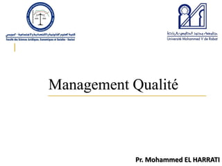 Management Qualité
Pr. Mohammed EL HARRATI
 