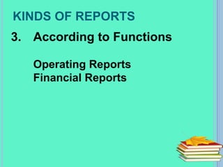 KINDS OF REPORTS
3. According to Functions
Operating Reports
Financial Reports