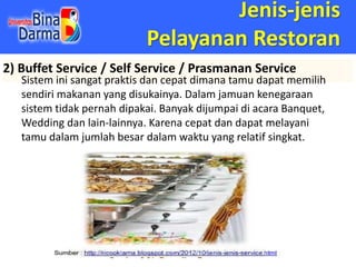 Jenis-jenis
Pelayanan Restoran
2) Buffet Service / Self Service / Prasmanan Service
Sistem ini sangat praktis dan cepat di...