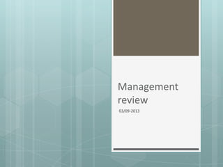 Management
review
03/09-2013
 