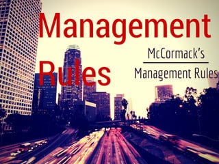 Management
Rules
McCormack's
Management Rules
 
