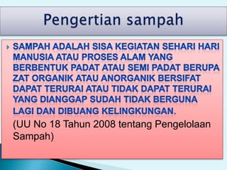(UU No 18 Tahun 2008 tentang Pengelolaan
Sampah)
 