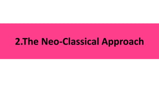 2.The Neo-Classical Approach
 