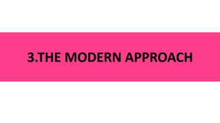 3.THE MODERN APPROACH
 