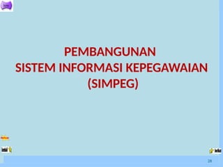 PEMBANGUNAN
SISTEM INFORMASI KEPEGAWAIAN
(SIMPEG)
28
 