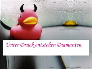 Unter Druck entstehen Diamanten.


                  öffentlich   Dr. Ingo Dahm   10.08.2010   17
 