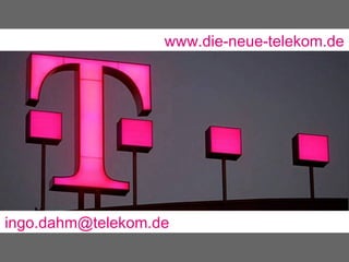 www.die-neue-telekom.de




ingo.dahm@telekom.de
 