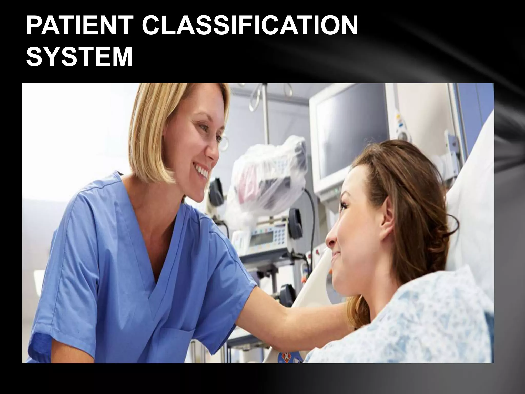 PATIENT CLASSIFICATION
SYSTEM
 