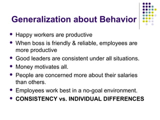 Generalization about Behavior
 Happy workers are productive
 When boss is friendly & reliable, employees are
more produc...