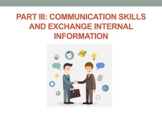 PART III: COMMUNICATION SKILLS
AND EXCHANGE INTERNAL
INFORMATION
 