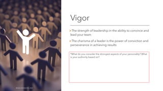 Vigor
ØThe strength of leadership in the ability to convince and
lead your team
ØThe charisma of a leader is the power of conviction and
perseverance in achieving results
*What do you consider the strongest aspects of your personality? What
is your authority based on?
©OLEG AFANASYEV, 2022 10
 