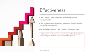 Effectiveness
ØThe Leader’s performance is proved by his real
achievements
ØThe higher the achievement, the more likely it is to be
achieved in the future
ØProven effectiveness - the Leader’s strongest asset
©OLEG AFANASYEV, 2022 12
* Tell me a story in which you have proven to yourself and others that you
can achieve great results in any of the most difficult tasks?
 