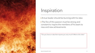 Inspiration
ØA true leader should be burning with his idea
ØThe fire of this passion must be strong and
constant to inspire the members of his team to
new and new achievements
©OLEG AFANASYEV, 2022 13
* Do you have an idea that inspires you very much? What is this idea?
 