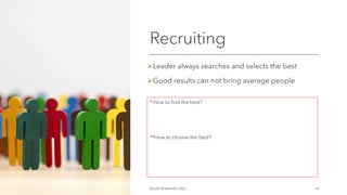 Recruiting
ØLeader always searches and selects the best
ØGood results can not bring average people
©OLEG AFANASYEV, 2022 18
* How to find the best?
**How to choose the best?
 