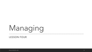 Managing
LESSON FOUR
©OLEG AFANASYEV, 2022 35
 