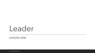 Leader
LESSON ONE
©OLEG AFANASYEV, 2022 4
 