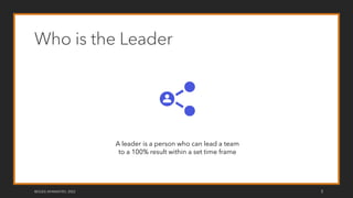 ©OLEG AFANASYEV, 2022 5
Who is the Leader
A leader is a person who can lead a team
to a 100% result within a set time frame
 