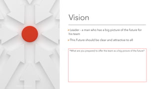 Vision
ØLeader - a man who has a big picture of the future for
his team
ØThis Future should be clear and attractive to all
*What are you prepared to offer the team as a big picture of the future?
©OLEG AFANASYEV, 2022 8
 