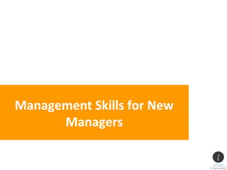 Management Skills for New
Managers
 
