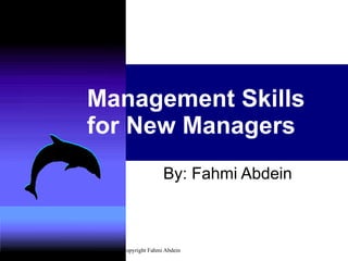 Management Skills for New Managers By: Fahmi Abdein 