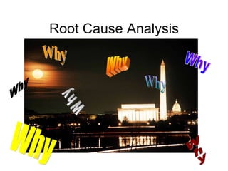 Root Cause Analysis Why Why Why Why Why Why Why Why 