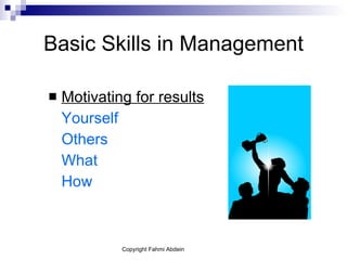 Basic Skills in Management Motivating for results Yourself Others What How 