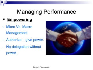 Managing Performance Empowering - Micro Vs. Macro Management. - Authorize – give power. - No delegation without power.  
