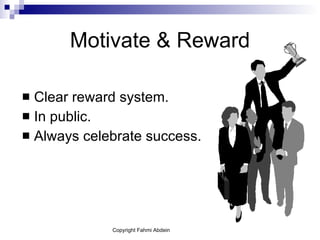 Motivate & Reward Clear reward system. In public. Always celebrate success. 