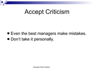 Accept Criticism Even the best managers make mistakes. Don’t take it personally. 