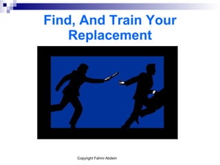 Find, And Train Your Replacement 