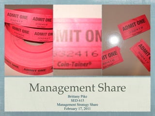 Management Share
          Brittany Pike
           SED 615
    Management Strategy Share
       February 17, 2011
 