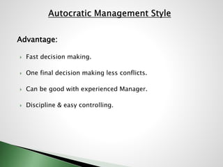 Advantage:
 Fast decision making.
 One final decision making less conflicts.
 Can be good with experienced Manager.
 D...