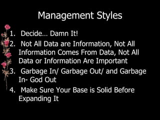 Management Styles <ul><li>Decide… Damn It! </li></ul><ul><li>Not All Data are Information, Not All Information Comes From ...