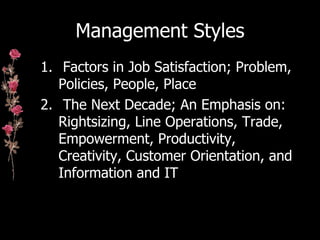 Management Styles <ul><li>Factors in Job Satisfaction; Problem, Policies, People, Place </li></ul><ul><li>The Next Decade;...