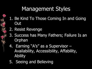 Management Styles <ul><li>Be Kind To Those Coming In and Going Out </li></ul><ul><li>Resist Revenge </li></ul><ul><li>Succ...