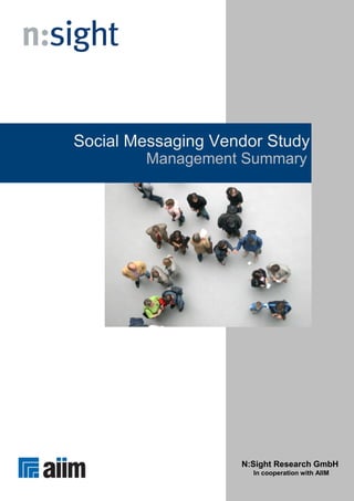 Social Messaging Vendor Study
        Management Summary




                    N:Sight Research GmbH
                      In cooperation with AIIM
 