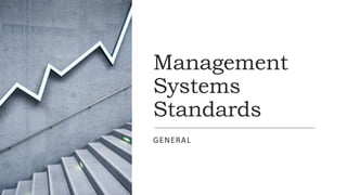 Management
Systems
Standards
GENERAL
 