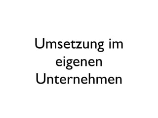 Umsetzung im
eigenen
Unternehmen
 