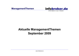 ManagementThemen




    Aktuelle ManagementThemen
           September 2009




                   www.infobroker.de
 