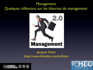 Management  Quelques réflexions sur les théories de management  Jacques Folon http://www.linkedin.com/in/folon 