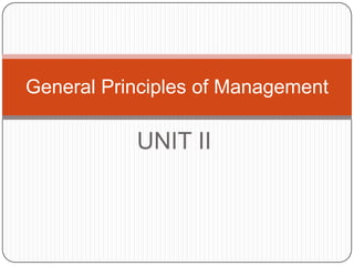 General Principles of Management

           UNIT II
 