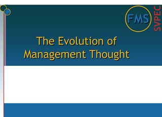 Chapter
1
SVPEC
FMS
The Evolution of
Management Thought
 