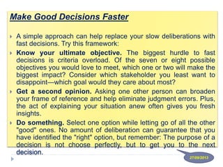 Make Good Decisions Faster
 A simple approach can help replace your slow deliberations with
fast decisions. Try this fram...