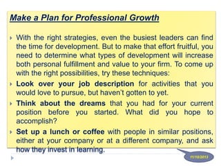 Make a Plan for Professional Growth
 With the right strategies, even the busiest leaders can find
the time for developmen...