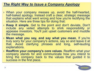 The Right Way to Issue a Company Apology
 When your company messes up, avoid the half-hearted,
half-baked apology. Instea...