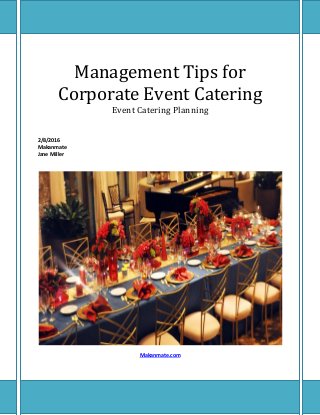 Management Tips for
Corporate Event Catering
Event Catering Planning
2/8/2016
Makanmate
Jane Miller
Makanmate.com
 
