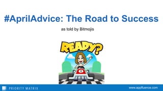 #AprilAdvice: The Road to Success
as told by Bitmojis
www.appfluence.com
 