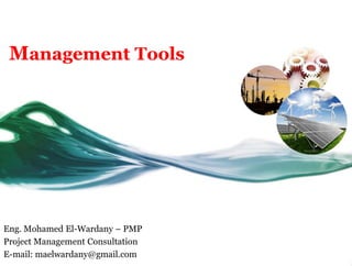 Eng. Mohamed El-Wardany – PMP
Project Management Consultation
E-mail: maelwardany@gmail.com
Management Tools
 