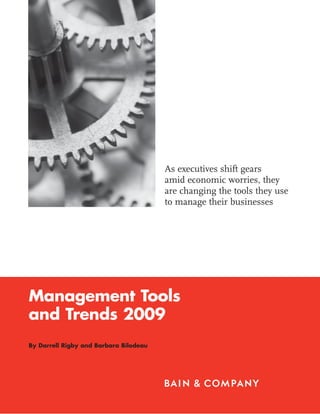 As executives shift gears
                                        amid economic worries, they
                                        are changing the tools they use
                                        to manage their businesses




Management Tools
and Trends 2009
By Darrell Rigby and Barbara Bilodeau
 